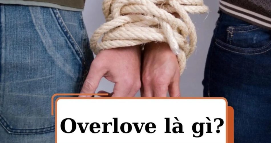 Overlove là gì? Các tip chữa trị Overlove hiệu quả